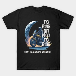 to ride or not to ride T-Shirt